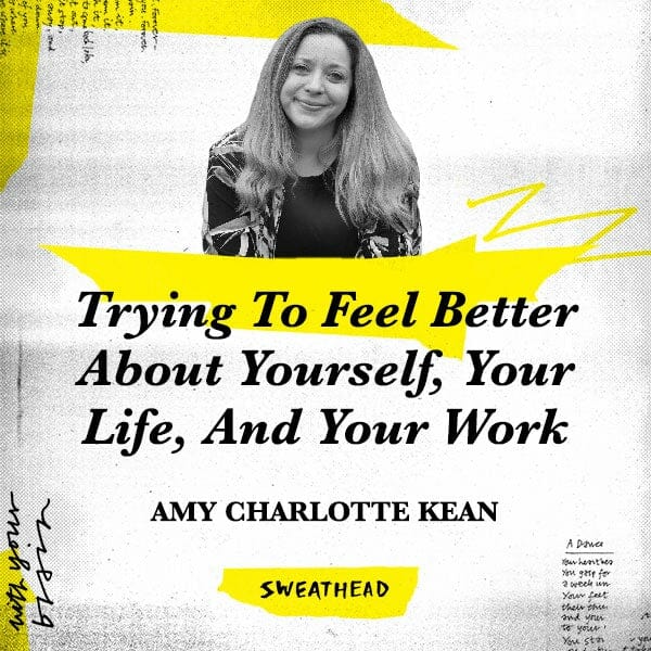 Trying To Feel Better About Yourself, Your Life, And Your Work - Amy Charlotte Kean, Director of Innovation