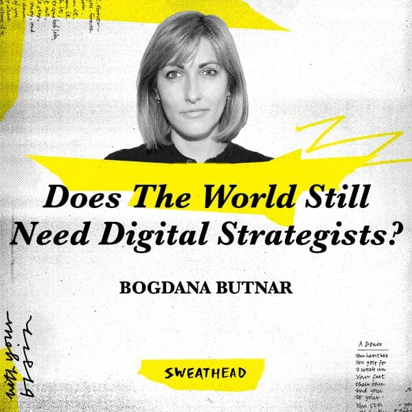 Does The World Still Need Digital Strategists? - Bogdana Butnar, Strategy