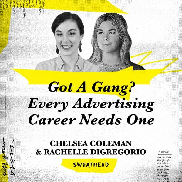 Got A Gang? Every Advertising Career Needs One - Chelsea Coleman, Rachelle DiGregorio, Strategists