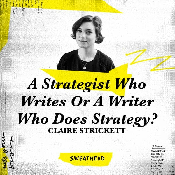 A Strategist Who Writes Or A Writer Who Does Strategy? - Claire Strickett