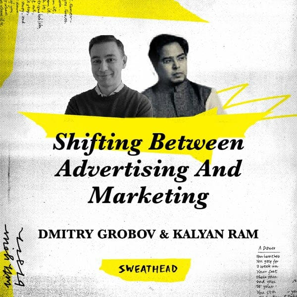 Shifting Between Advertising And Marketing - Dmitry Grobov, Kalyan Ram