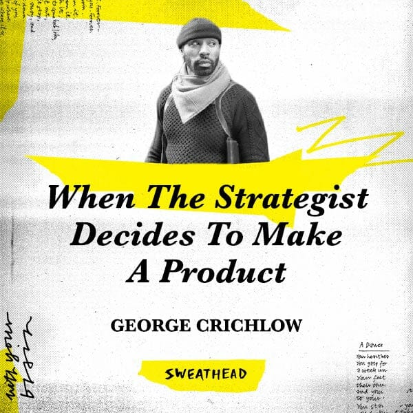 When The Strategist Decides To Make A Product - George Crichlow, Product Maker