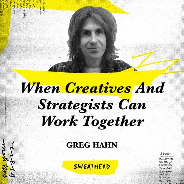 When Creatives And Strategists Can Work Together - Greg Hahn, CCO