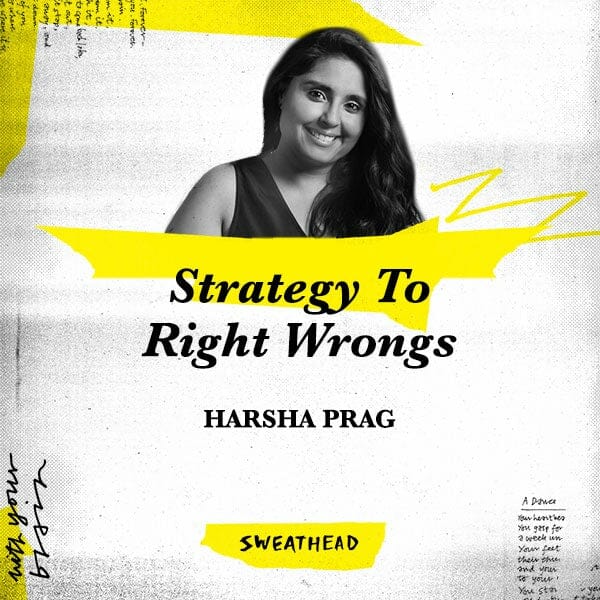 Strategy To Right Wrongs - Harsha Prag, Strategy Boss