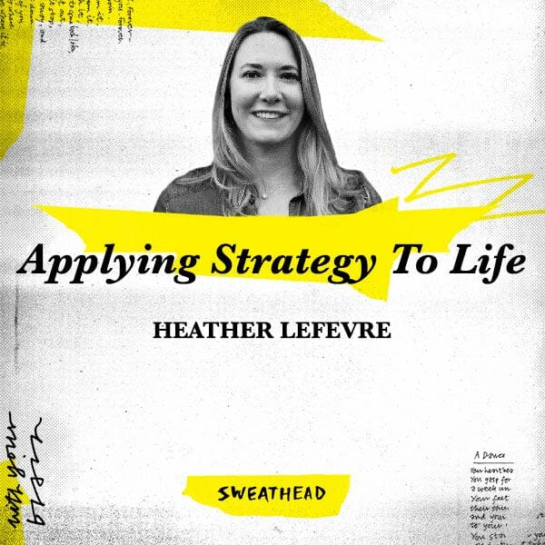 Applying Strategy To Life - Heather LeFevre, Strategist & Author