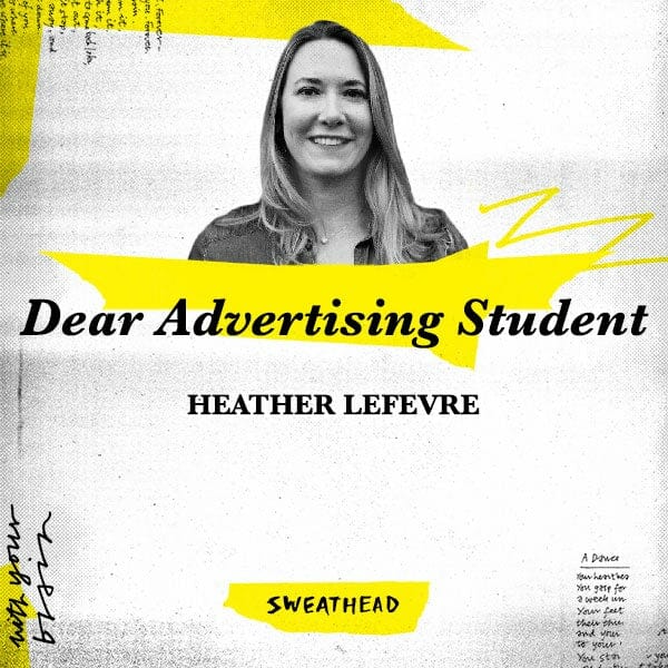 Dear Advertising Student - Heather LeFevre, Global Strategist & Author