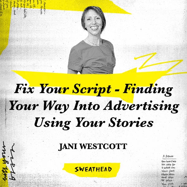 Fix Your Script - Finding Your Way Into Advertising Using Your Stories - Jani Westcott, Brand Strategist
