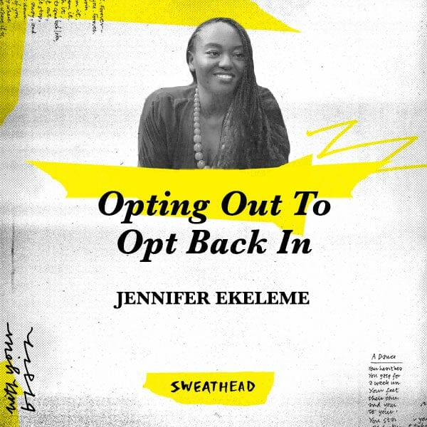 Opting Out To Opt Back In - Jennifer Ekeleme, Strategist