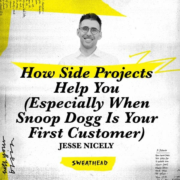 How Side Projects Help You (Especially When Snoop Dogg Is Your First Customer) - Jesse Nicely, Strategist and Entrepreneur