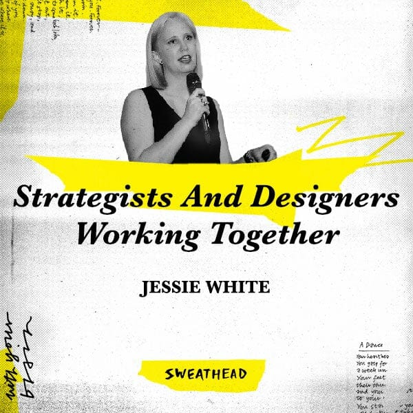 Strategists And Designers Working Together - Jessie White, ECD