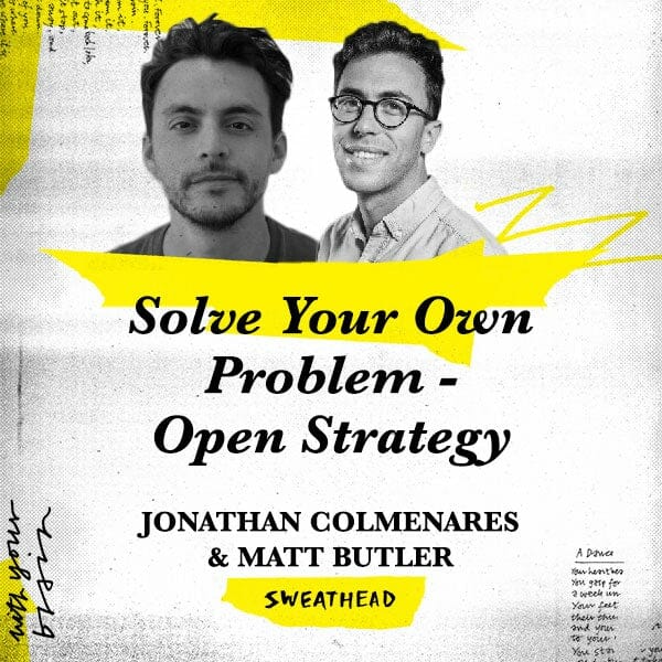 Solve Your Own Problem - Open Strategy's Jonathan Colmenares & Matt Butler