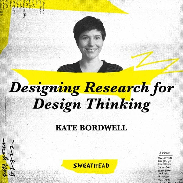 Designing Research for Design Thinking - Kate Bordwell, Researcher