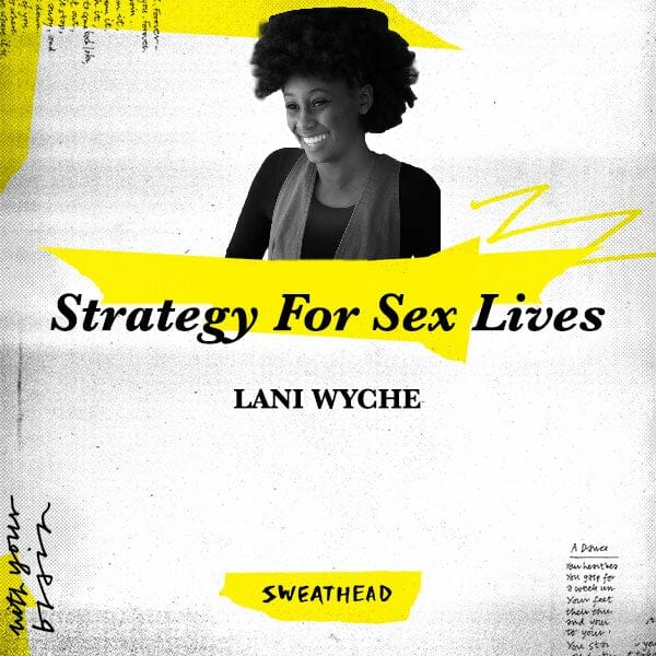 Strategy For Sex Lives - Lani Wyche, Product Strategist