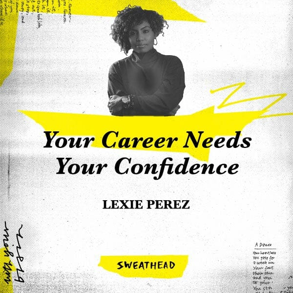 Your Career Needs Your Confidence - Lexie Perez, Strategist