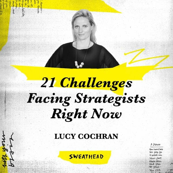 21 Challenges Facing Strategists Right Now - Lucy Cochran, Strategy Head