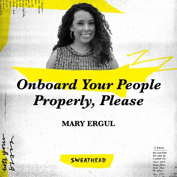 Onboard Your People Properly, Please - Mary Ergul, Strategist