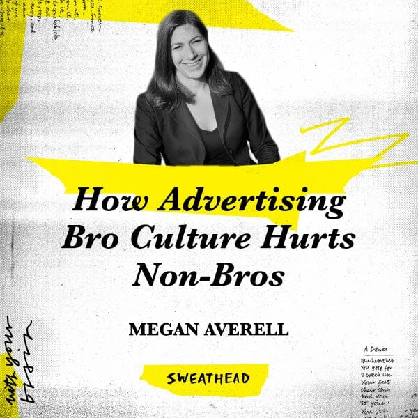 How Advertising Bro Culture Hurts Non-Bros - Megan Averell, Boss