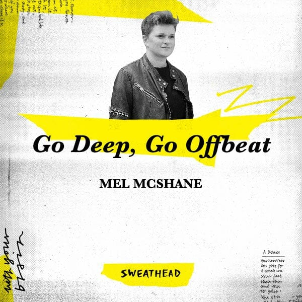 Go Deep, Go Offbeat - Mel McShane, Brand Strategist