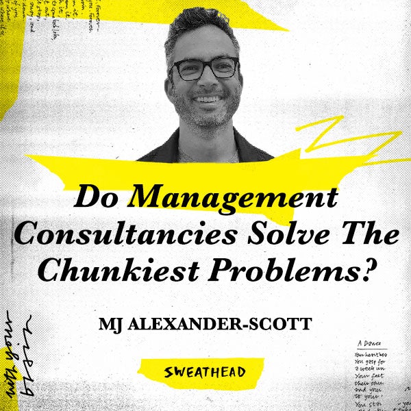 Do Management Consultancies Solve The Chunkiest Problems? - MJ Alexander-Scott