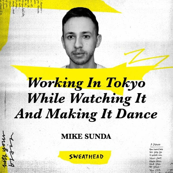 Working In Tokyo While Watching It And Making It Dance - Mike Sunda, Strategist