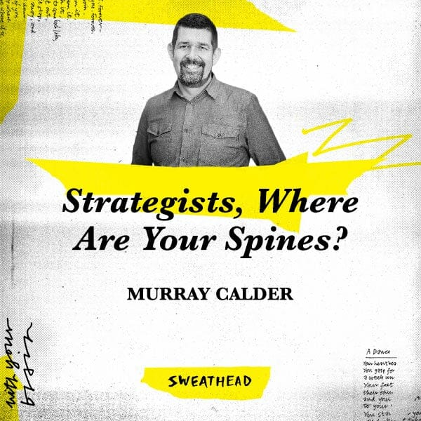 Strategists, Where Are Your Spines? - Murray Calder, Strategy Lead