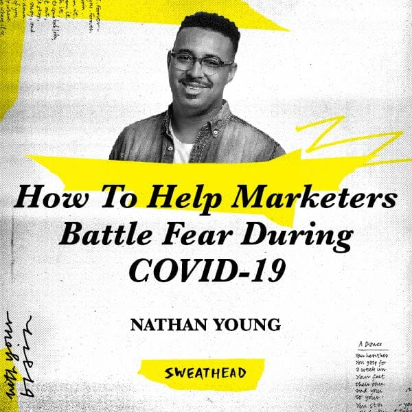 How To Help Marketers Battle Fear During COVID-19 - Nathan Young, Strategist