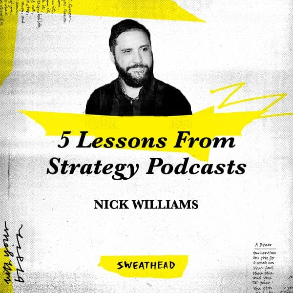 5 Lessons From Strategy Podcasts - Nick Williams, Strategist