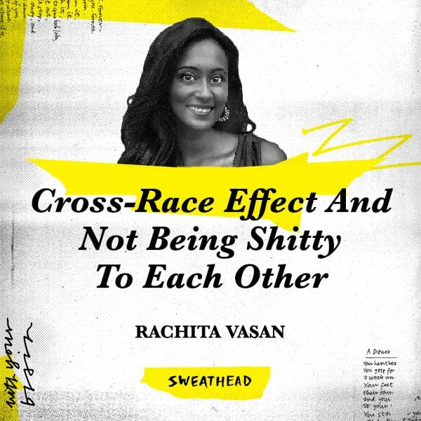 Cross-Race Effect And Not Being Shitty To Each Other - Rachita Vasan, Strategist