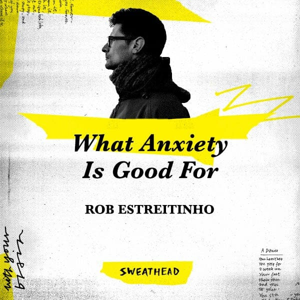 What Anxiety Is Good For - Rob Estreitinho, Strategist