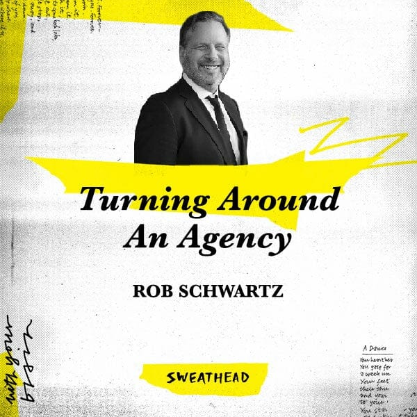 Turning Around An Agency - Rob Schwartz, CEO