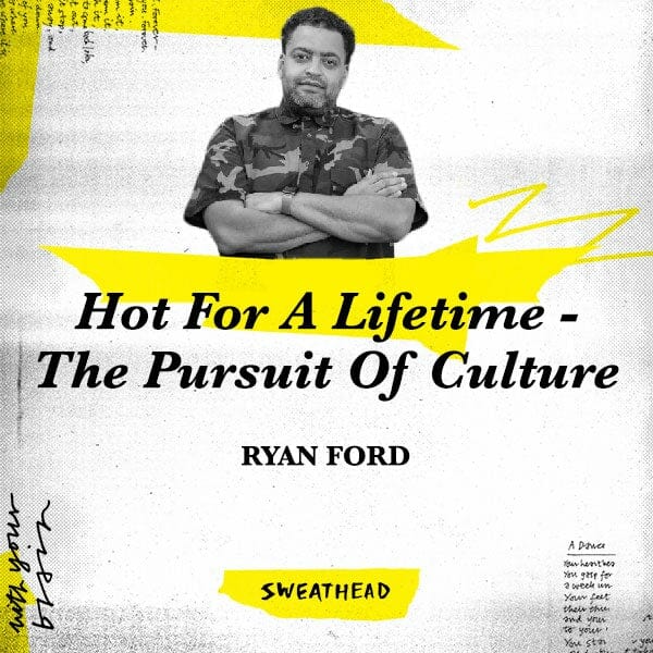 Hot For A Lifetime - The Pursuit Of Culture - Ryan Ford, Chief Creative Officer