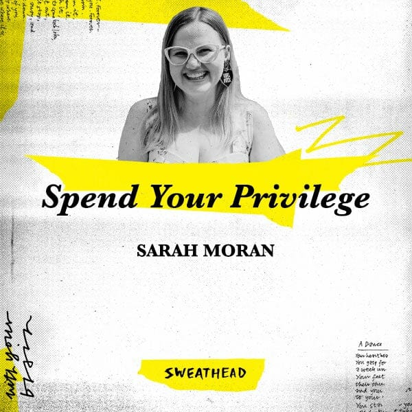 Spend Your Privilege - Sarah Moran, CEO