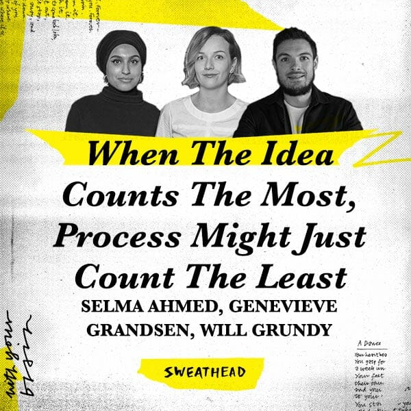 When The Idea Counts The Most, Process Might Just Count The Least - Selma Ahmed, Gen Grandsen, Will Grundy