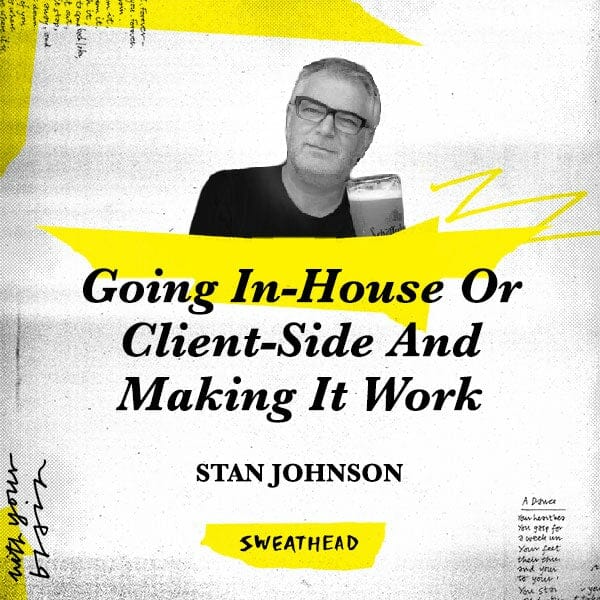 Going In-House Or Client-Side And Making It Work - Stan Johnson, Creative Consultant