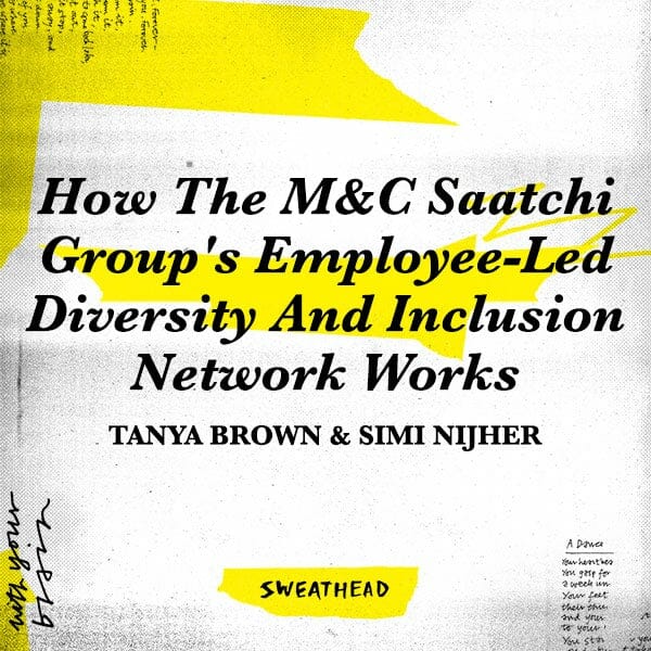 How The M&C Saatchi Group's Employee-Led Diversity And Inclusion Network Works - Simi Nijher, Tanya Brown