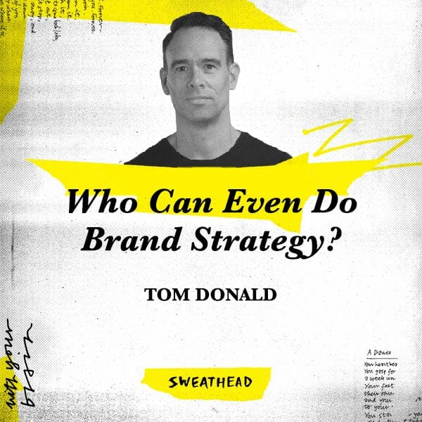 Who Can Even Do Brand Strategy? - Tom Donald, Strategy Lead