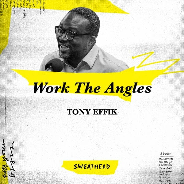 Work The Angles - Tony Effik, Strategist