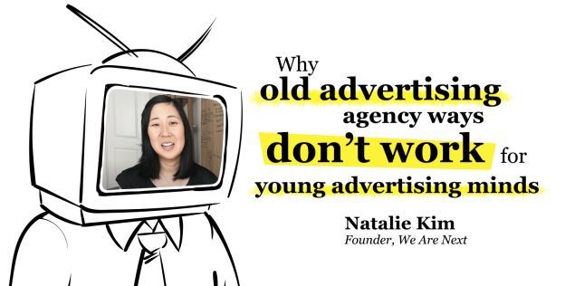 Why Old Advertising Agency Ways Don’t Work For Young Advertising Minds - Natalie Kim